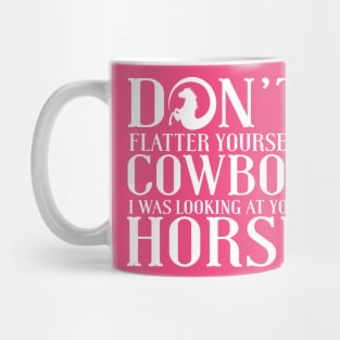 Don't Flatter Yourself Cowboy Mug